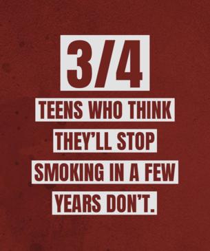3/4 teens who think they'll stop smoking in a few years don't 